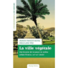 La ville végétale : Une histoire de la nature en milieu urbain (France XVIIe-XXIe siècle) - Mathis/Pepy