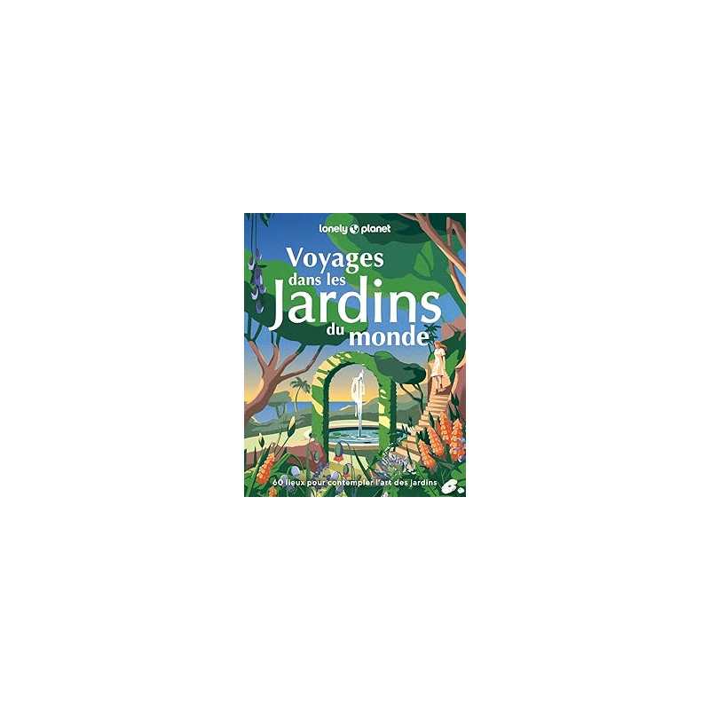 Voyages dans les jardins du monde - Lonely Planet