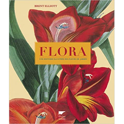 Flora: Une histoire illustrée des fleurs de jardin - Brent Elliott