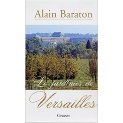 Le jardinier de Versailles - Alain Baraton