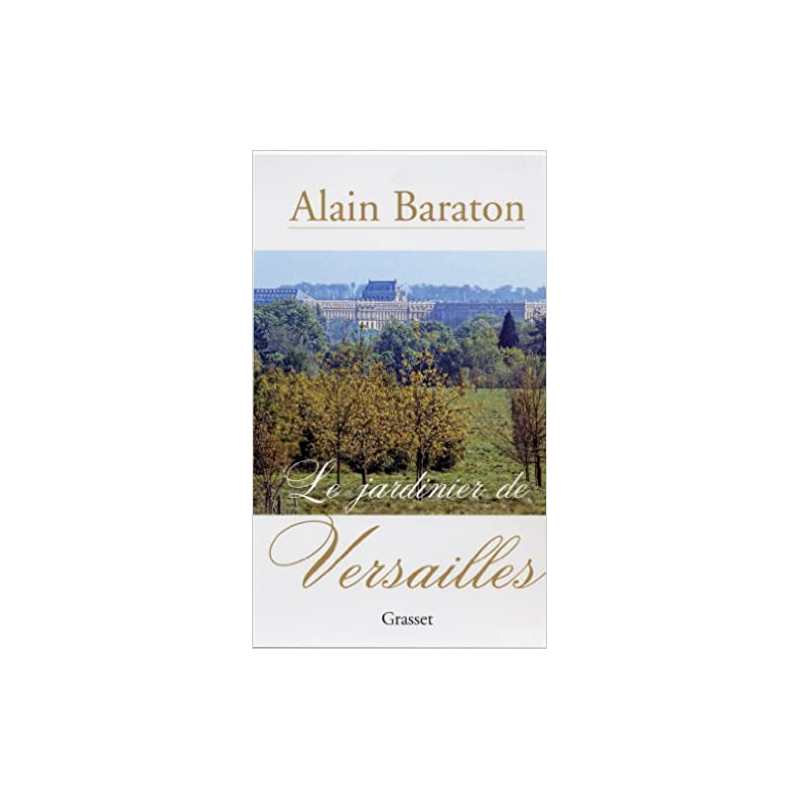 Le jardinier de Versailles - Alain Baraton