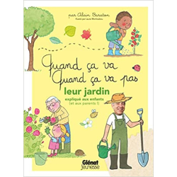 Quand ça va quand ça va pas - leur jardin expliqué aux enfants - Alain Baraton