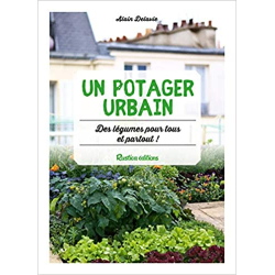 Un potager urbain : des légumes pour tous et partout ! - Alain Delavie