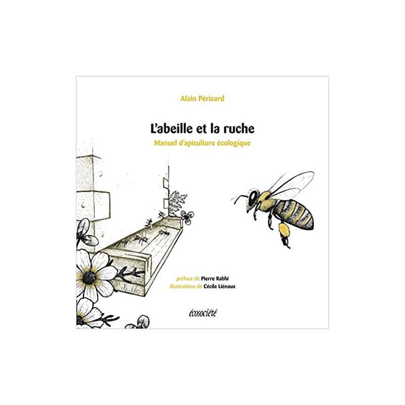 L'abeille et la ruche : Manuel d'apiculture écologique - Alain Péricard