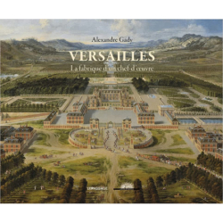 Versailles - La fabrique d'un chef-d'oeuvre (NE) - Alexandre Gady