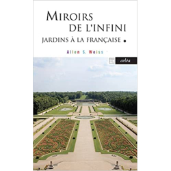 Miroirs de l'infini - Jardins à la Française - Allen S. Weiss