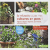 Je réussis toutes mes cultures en pots !: Fleurs à foison, légumes gourmands, arbustes déco ... - Brigitte Lapouge-Déjean