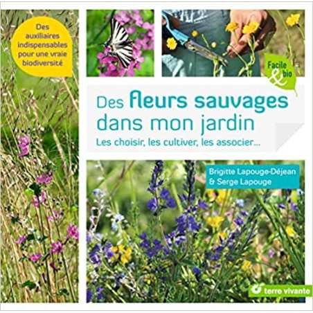 Des fleurs sauvages dans mon jardin: Les choisir, les cultiver, les associer ... - Brigitte Lapouge-Déjean