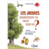 Les arbres grandissent-ils toute leur vie ?: 60 clés pour comprendre les arbres - André Granier