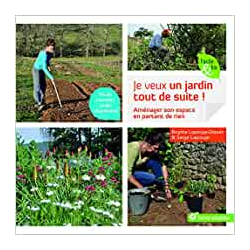 Je veux un jardin tout de suite !: Aménager son espace en partant de rien - Brigitte Lapouge-Déjean