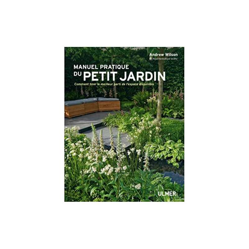 Manuel pratique du petit jardin - Andrew Wilson