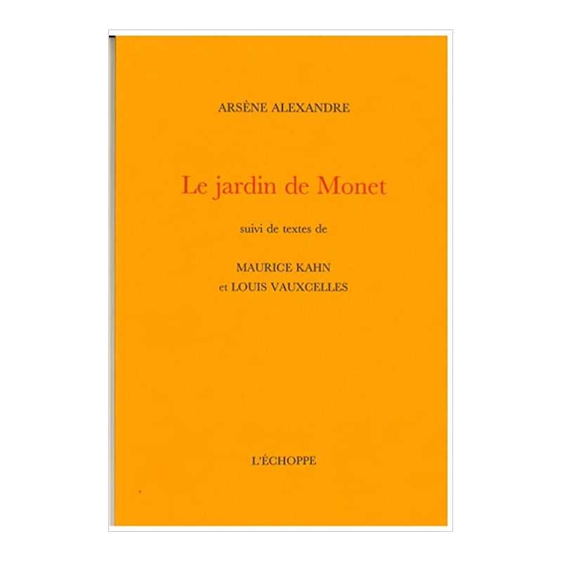 Le Jardin de Monet: suivi de deux textes de Maurice Kahn et Louis Vauxcelles - Arsène Alexandre