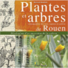 Plantes et arbres remarquables de Rouen - Bernard Boullard