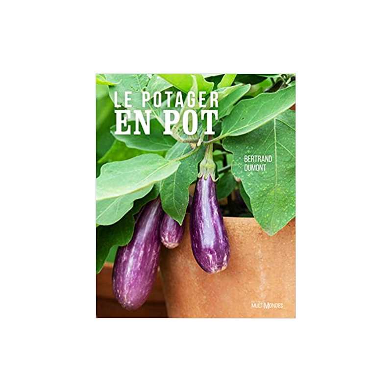 Le potager en pot - Bertrand Dumont