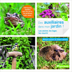 Des auxiliaires dans mon jardin !: Les attirer