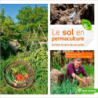 Le sol en permaculture: Enrichir la terre de son jardin - Blaise Leclerc