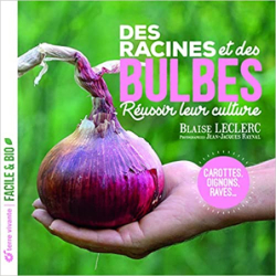 Des racines et des bulbes: Réussir leur culture - Blaise Leclerc