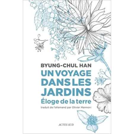 Un voyage dans les jardins: Éloge de la Terre - Byung-Chul Han