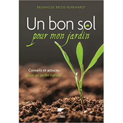 Un bon sol pour mon jardin: Conseils et astuces pour un jardin naturel - Brunhilde Bross-Burkhardt