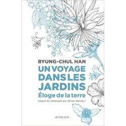 Un voyage dans les jardins: Éloge de la Terre - Byung-Chul Han