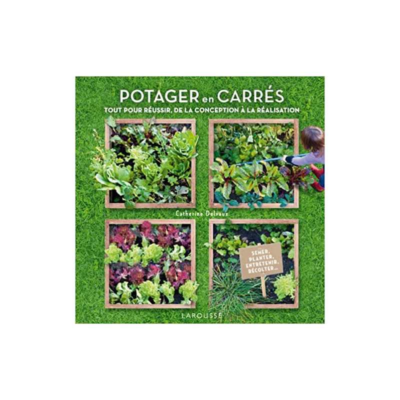 Potager en carrés - Créer et entretenir vos carrés mois par mois - Catherine Delvaux