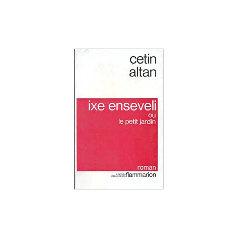 Ixe enseveli : ou le Petit jardin - Cetin Altan