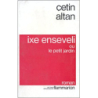 Ixe enseveli : ou le Petit jardin - Cetin Altan