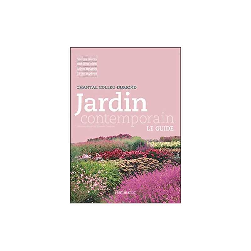 Jardin contemporain: Le guide - Chantal Colleu-Dumond