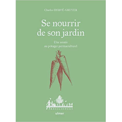 Se nourrir de son jardin - Une année au potager permaculture - Charles Hervé-Gruyer