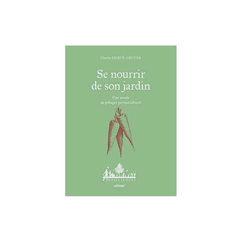 Se nourrir de son jardin - Une année au potager permaculture - Charles Hervé-Gruyer