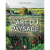 L'art du paysage : Parcs et jardins de l'Antiquité à nos jours - Caroline Foley