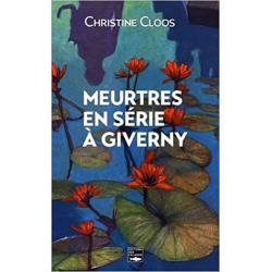 Meurtres en série à Giverny - Christine Cloos