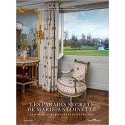 Les Paradis secrets de Marie-Antoinette: Le Hameau de la Reine et le Petit Trianon - Christophe Fouin