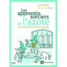 Les apprentis sorciers de l'azote: La face cachée des engrais chimiques - Claude Aubert