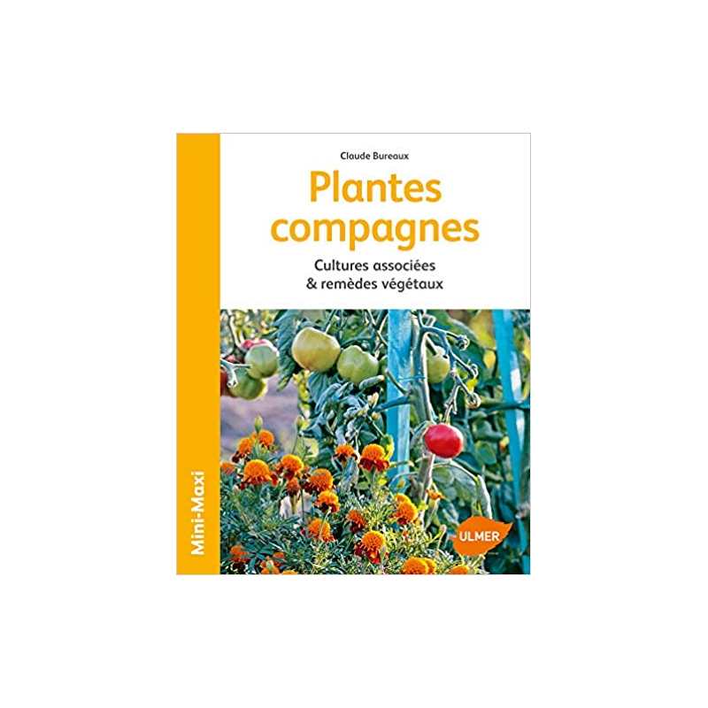 Plantes compagnes - Cultures associees & remèdes végétaux - Claude BUREAUX