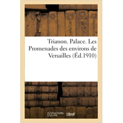 Trianon. Palace. Les Promenades des environs de Versailles - Collectif