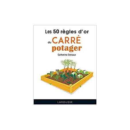 Les 50 règles d'or du carré potager (Les 50 règles d'or de) - Catherine Delvaux