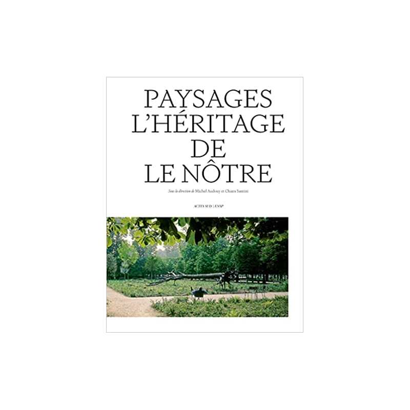 Paysages. L'héritage de Le Nôtre - Collectif