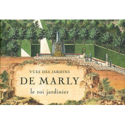 Vues des jardins de Marly: Le roi jardinier - Collectif