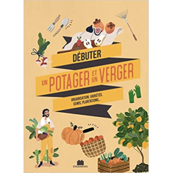 Débuter un potager et un verger - Collectif