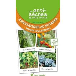 Les antisèches de Terre vivante - Associations au potager : Mariez vos légumes ! - Aubert Claude