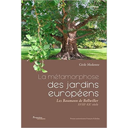 La métamorphose des jardins européens: Les Baumann de Bollwiller (XVIIIe-XXe siècle) - Cécile Modanese