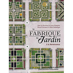 La fabrique du jardin à la Renaissance - Collectif