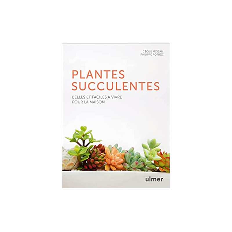 Les plantes succulentes - Belles et faciles à vivre pour la maison - Cécile Moisan