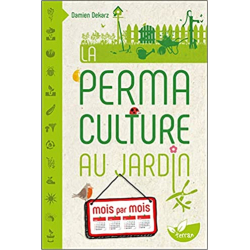 La Permaculture au jardin mois par mois - Damien Dekarz