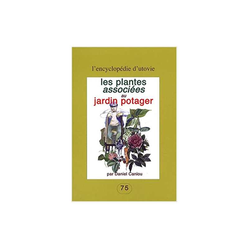 Les plantes associées au jardin potager - Daniel Caniou