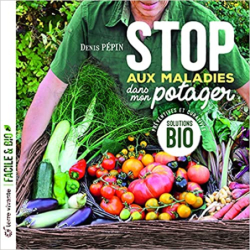 Stop aux maladies dans mon potager: Solutions bio préventives et curatives - Denis Pépin