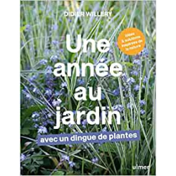 Une année au jardin avec un dingue de plantes - Idées et solutions inspirées de la nature - Didier Willery