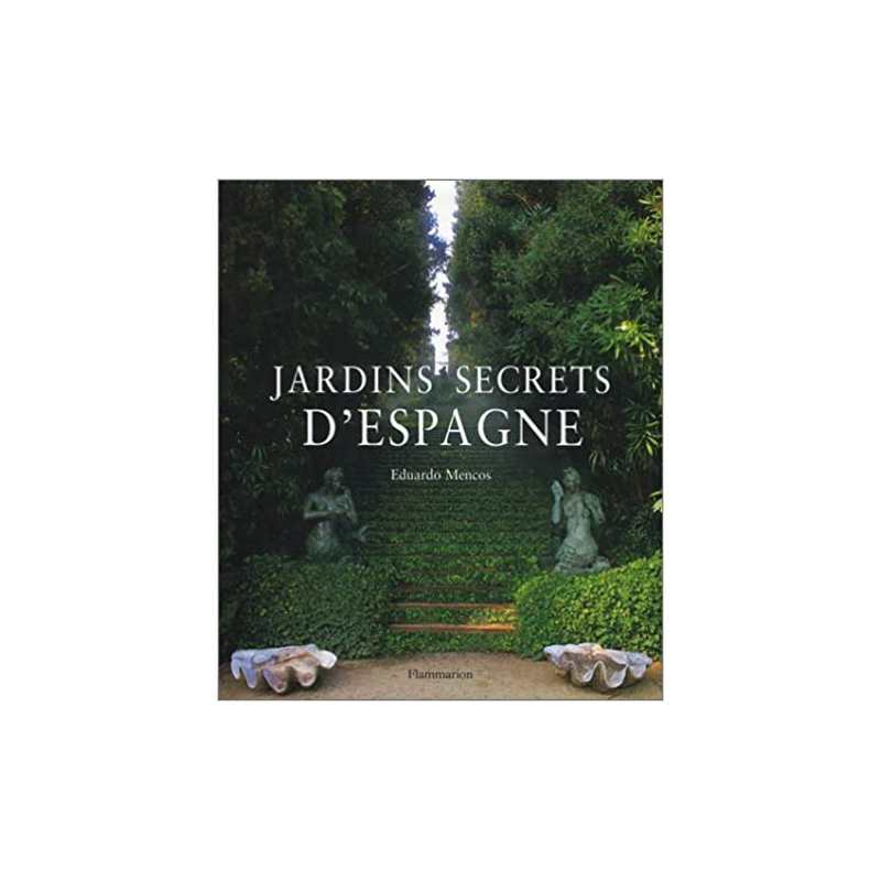 Jardins secrets d'Espagne - Eduardo Mencos