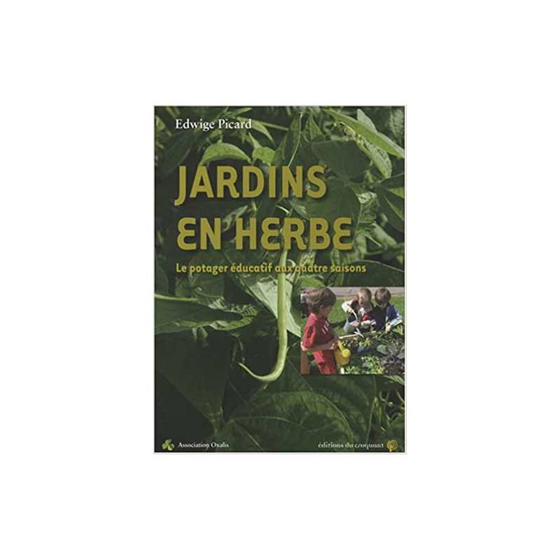 Jardins en herbe : Le potager éducatif aux quatres saisons - Edwige Picard